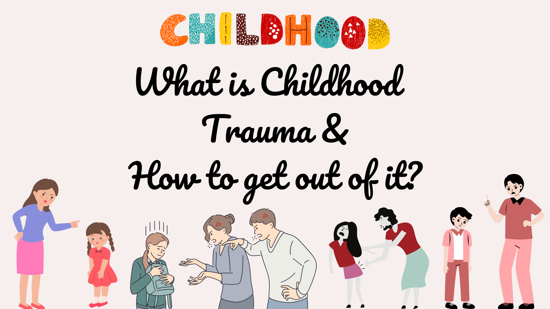 Read more about the article What is Childhood Trauma & <strong>How to get out of it?