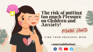 Read more about the article The Risk Of Putting Too Much Pressure On Children And Anxiety!