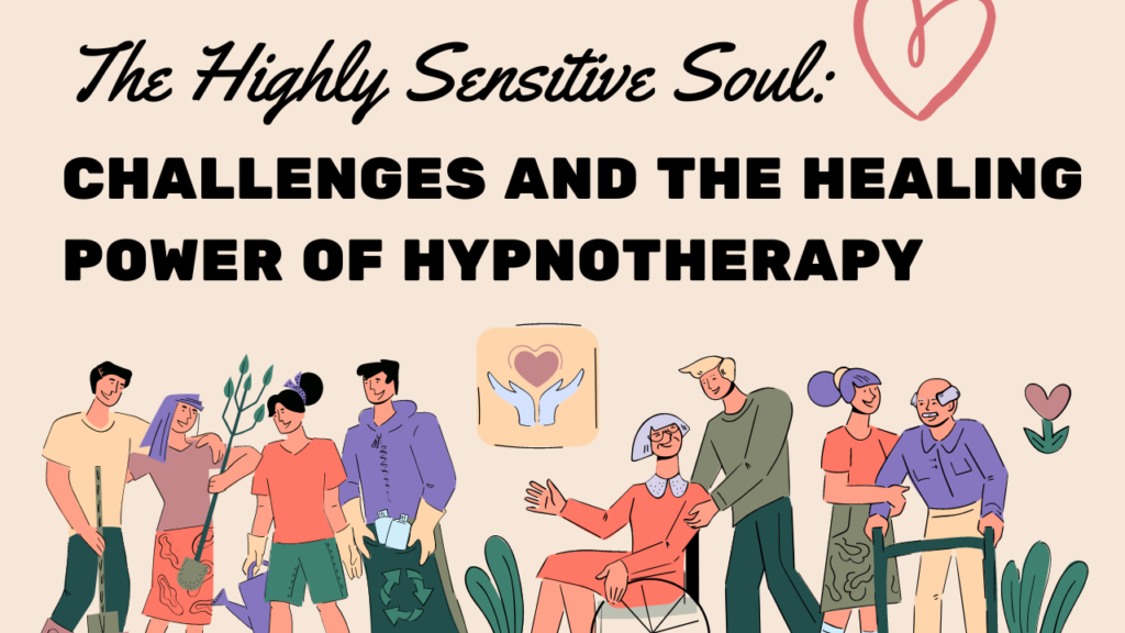 The Highly Sensitive Soul: Challenges and the Healing Power of Hypnotherapy