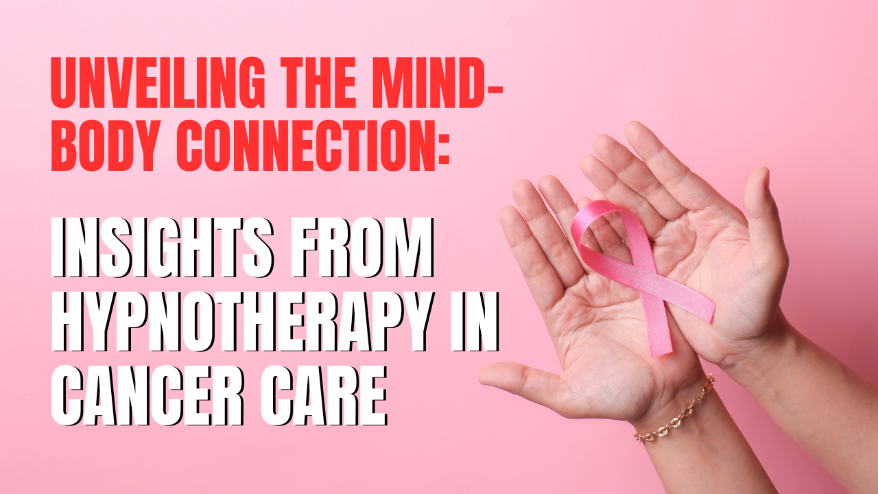 Read more about the article Unveiling the Mind-Body Connection: Insights from Hypnotherapy for Cancer Care