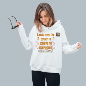 I Alone Have The Power to Achieve My Inner Peace – Inspiring Quotes on a Unisex Hoodie – Gift for Your Loved Ones on Any Occasion Multi Size White Hoodie, Unisex White Hoodie All Sizes Available