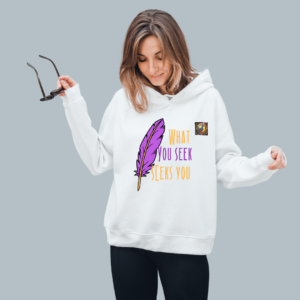 What You Seek, Seeks You – Inspiring Quotes on a Unisex Hoodie – Gift for Your Loved Ones on Any Occasion Multi Size White Hoodie, Unisex White Hoodie All Sizes Available