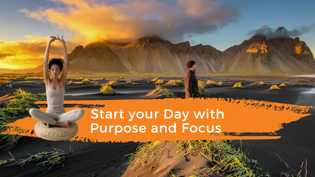 Read more about the article Start your Day with Purpose and Focus 