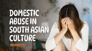 Read more about the article Domestic Abuse in South Asian Culture: Types, Subtle Forms, Coping Strategies, and Mental Health Impact