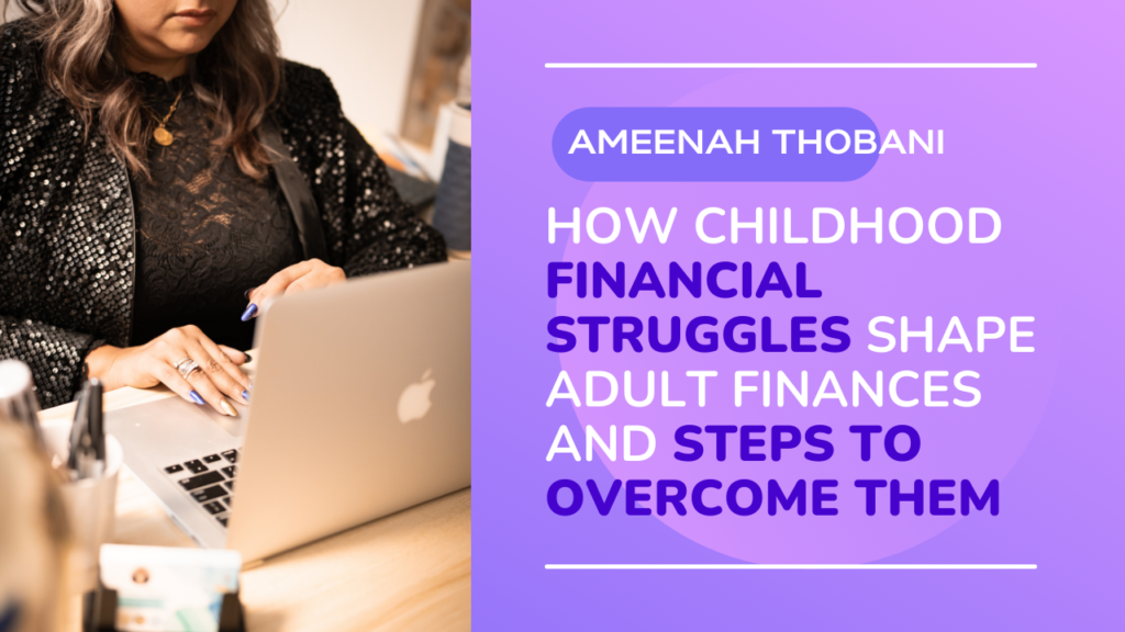 HOW CHILDHOOD FINANCIAL STRUGGLES SHAPE ADULT FINANCES AND STEPS TO OVERCOME THEM