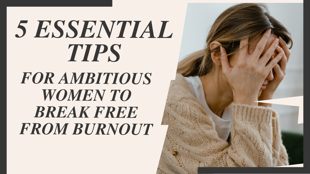 Read more about the article 5 Essential Tips for Ambitious Women to Break Free from Burnout